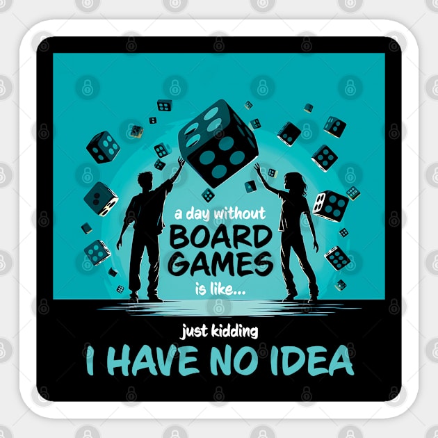 A Day Without Board Games Is Like Just Kidding I Have No Idea Sticker by PaulJus